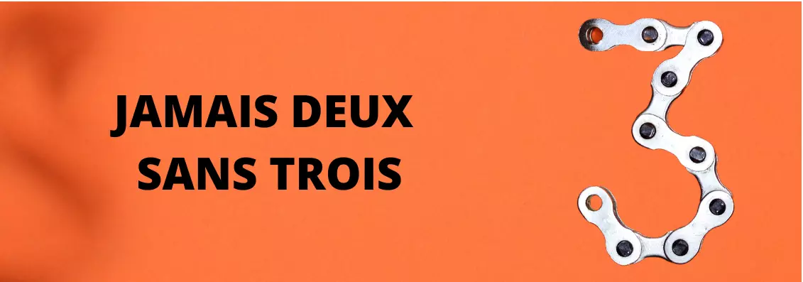 « Jamais deux sans trois » : Que signifie l'expression française